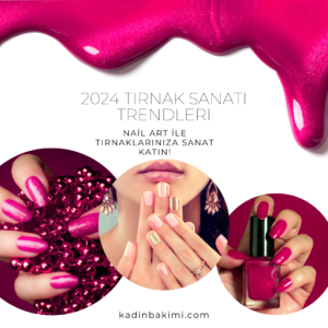 2024 Tırnak Sanatı Trendleri Nail Art ile Tırnaklarınıza Sanat Katın