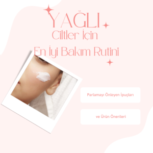 Yağlı Ciltler İçin En İyi Bakım Rutini