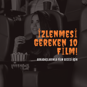 Arkadaşlarınla Film Gecesi İçin İzlenmesi Gereken 10 Film