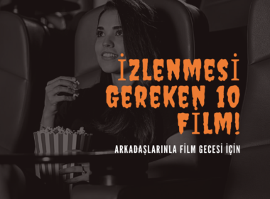 Arkadaşlarınla Film Gecesi İçin İzlenmesi Gereken 10 Film