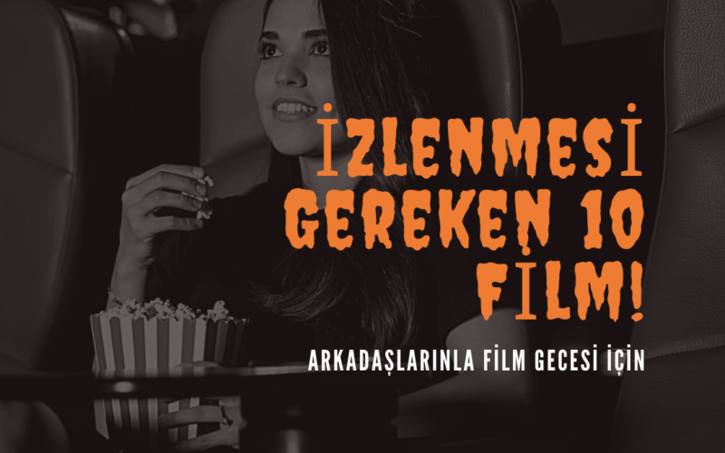 Arkadaşlarınla Film Gecesi İçin İzlenmesi Gereken 10 Film